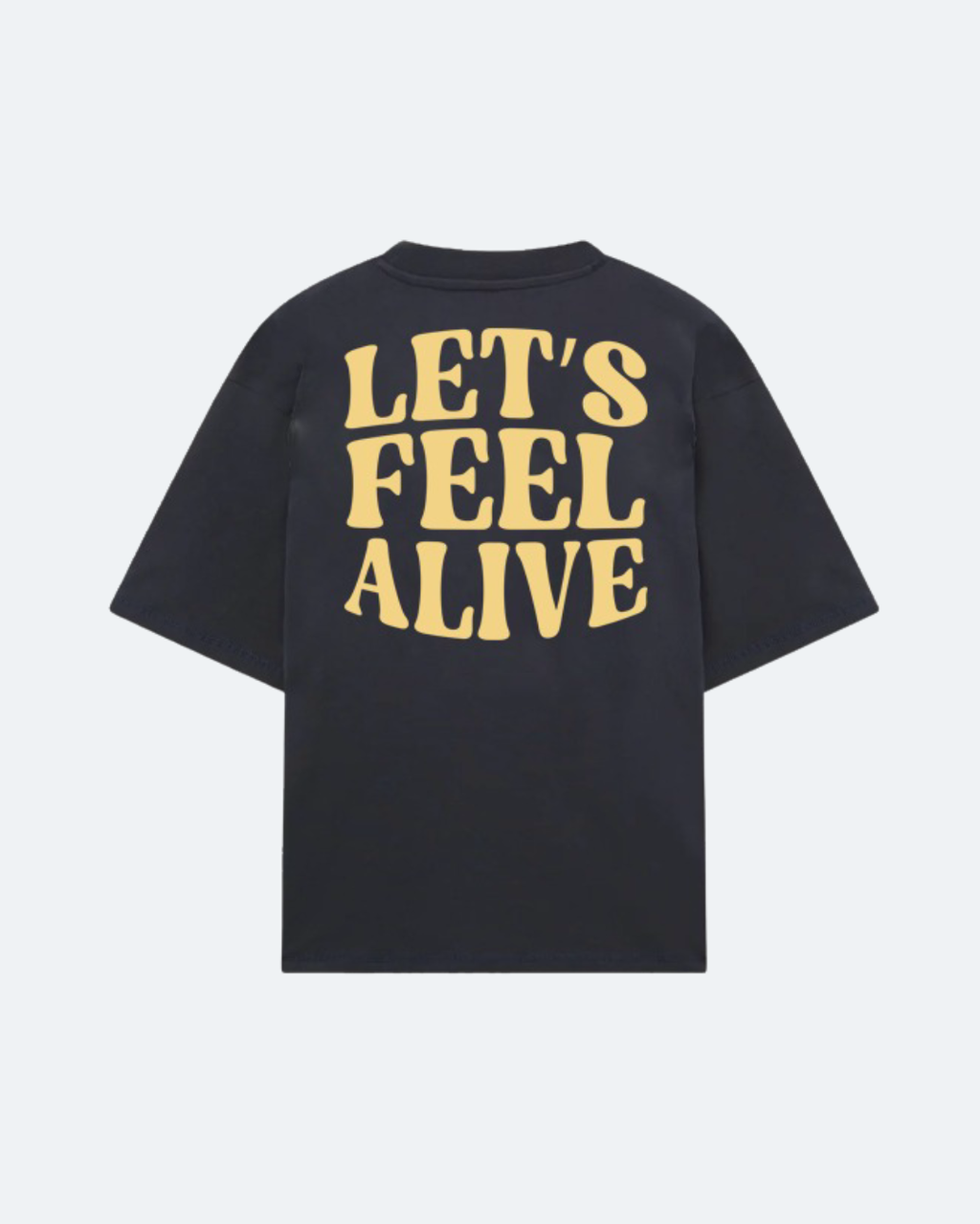 LET'S FEEL ALIVE TEE